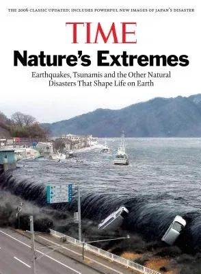 Time: Nature's Extremes: Earthquakes, Tsunamis and Other Natural Disasters That Shape Life on Earth (Revised)