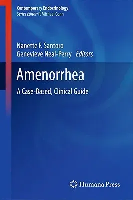 Amenorrhea: A Case-Based, Clinical Guide (2010)