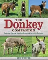 The Donkey Companion: Selecting, Training, Breeding, Enjoying & Caring for Donkeys