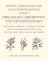 Herbal Formularies for Health Professionals, Volume 5: Immunology, Orthopedics, and Otolaryngology, Including Allergies, the Immune System, the Muscul