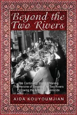 Beyond the Two Rivers: The Continuing Story of Mannig the Heroine of Between the Two Rivers Following the Armenian Genocide