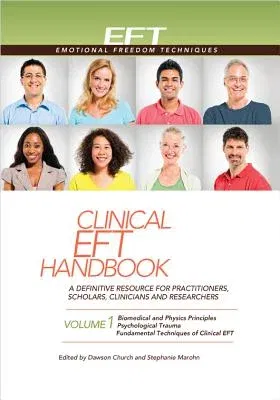 Clinical Eft Handbook 1: A Definitive Resource for Practitioners, Scholars, Clinicians, and Researchers. Volume 1: Biomedical & Physics Princip