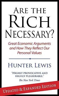 Are the Rich Necessary: Great Economic Arguments and How They Reflect Our Personal Values (Updated, Expanded)