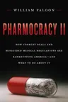 Pharmocracy II: How Corrupt Deals and Misguided Medical Regulations Are Bankrupting America--And What to Do about It