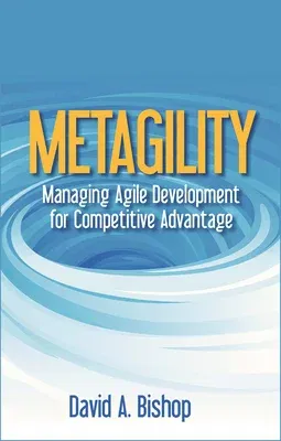 Metagility: Managing Agile Development for Competitive Advantage