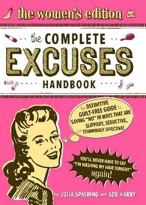 The Complete Excuses Handbook: The Women's Edition: The Definitive, Guilt-Free Guide to Saying No