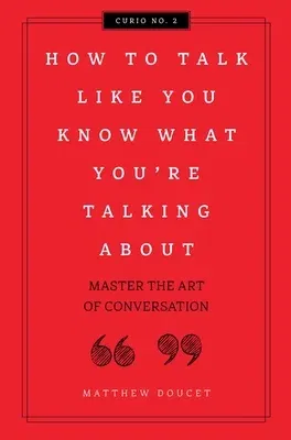 How to Talk Like You Know What You Are Talking about: Master the Art of Conversation 2