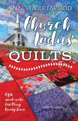 Church Ladies Quilts: East Perry County Series Book 5 of 5