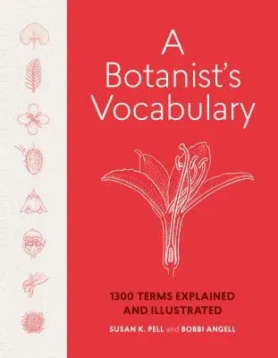 A Botanist's Vocabulary: 1300 Terms Explained and Illustrated