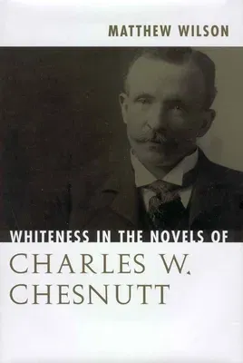 Whiteness in the Novels of Charles W. Chesnutt