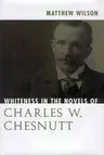 Whiteness in the Novels of Charles W. Chesnutt