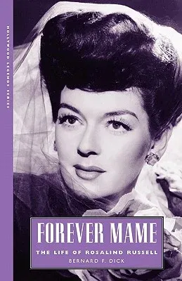 Forever Mame: The Life of Rosalind Russell