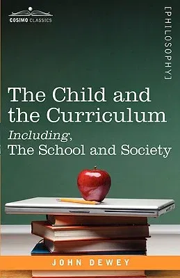 The Child and the Curriculum Including, the School and Society