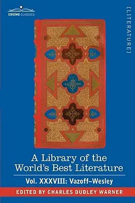 A Library of the World's Best Literature - Ancient and Modern - Vol.XXXVIII (Forty-Five Volumes); Vazoff-Wesley