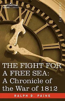 The Fight for a Free Sea: A Chronicle of the War of 1812