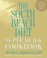 The South Beach Diet Super Quick Cookbook: 200 Easy Solutions for Everyday Meals