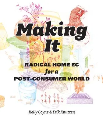 Making It: Radical Home Ec for a Post-Consumer World