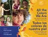 All the Colors We Are/Todos Los Colores de Nuestra Piel: The Story of How We Get Our Skin Color/La Historia de Por Qué Tenemos Diferentes Colores de P