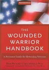 The Wounded Warrior Handbook: A Resource Guide for Returning Veterans