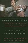 Combat-Related Traumatic Brain Injury and PTSD: A Resource and Recovery Guide