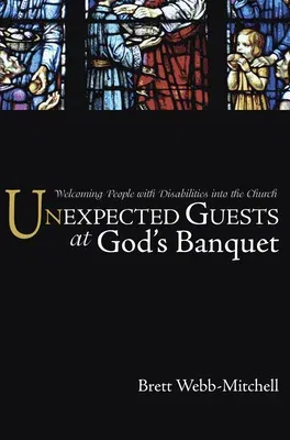 Unexpected Guests at God's Banquet: Welcoming People with Disabilities Into the Church