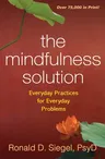 The Mindfulness Solution: Everyday Practices for Everyday Problems