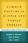 Common Factors in Couple and Family Therapy: The Overlooked Foundation for Effective Practice