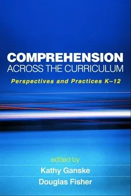 Comprehension Across the Curriculum: Perspectives and Practices K-12