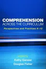 Comprehension Across the Curriculum: Perspectives and Practices K-12