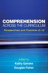 Comprehension Across the Curriculum: Perspectives and Practices K-12