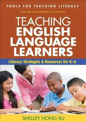 Teaching English Language Learners: Literacy Strategies and Resources for K-6