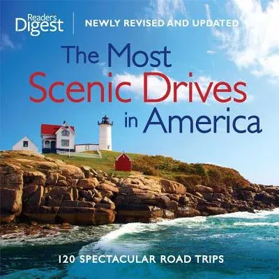 The Most Scenic Drives in America, Newly Revised and Updated: 120 Spectacular Road Trips (Revised, Updated)