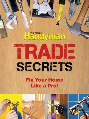 Trade Secrets: Fix Your Home Like a Pro!