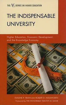 The Indispensable University: Higher Education, Economic Development, and the Knowledge Economy