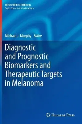 Diagnostic and Prognostic Biomarkers and Therapeutic Targets in Melanoma (2012)