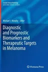 Diagnostic and Prognostic Biomarkers and Therapeutic Targets in Melanoma (2012)