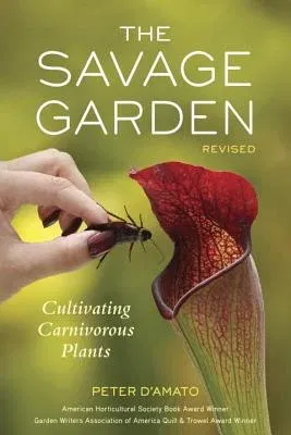 The Savage Garden: Cultivating Carnivorous Plants (Revised)