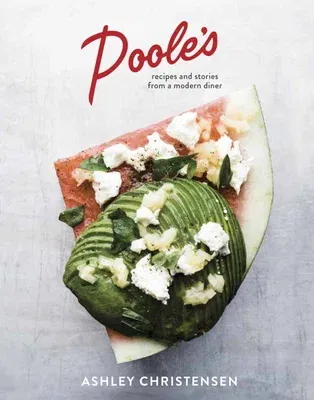 Poole's: Recipes and Stories from a Modern Diner [A Cookbook]