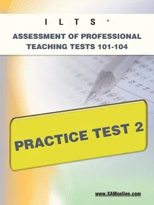 Ilts Assessment of Professional Teaching Tests 101-104 Practice Test 2