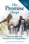 The Promise I Kept: My Journey with Dad from Home Care Through Hospice