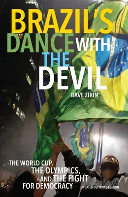 Brazil's Dance with the Devil: The World Cup, the Olympics, and the Fight for Democracy (Updated Olympics)