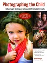 Photographing the Child: Natural Light Techniques for Beautiful, Profitable Portraits