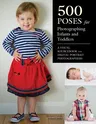 500 Poses for Photographing Infants and Toddlers: A Visual Sourcebook for Digital Portrait Photographers