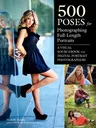 500 Poses for Photographing Full-Length Portraits: A Visual Sourcebook for Digital Portrait Photographers