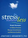 The Stress Less Workbook: Simple Strategies to Relieve Pressure, Manage Commitments, and Minimize Conflicts