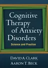 Cognitive Therapy of Anxiety Disorders: Science and Practice (Updated)