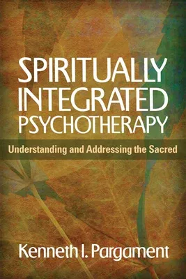 Spiritually Integrated Psychotherapy: Understanding and Addressing the Sacred