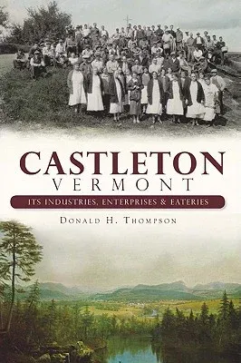 Castleton, Vermont:: Its Industries, Enterprises and Eateries