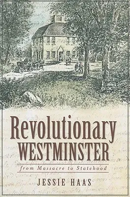 Revolutionary Westminster:: From Massacre to Statehood