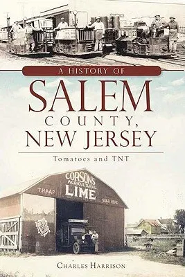 A History of Salem County, New Jersey: Tomatoes and TNT